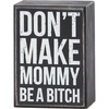 image:imagePrimitives by Kathy Dont Make Mommy Home Dcor Box Sign