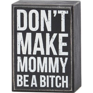 image:imagePrimitives by Kathy Dont Make Mommy Home Dcor Box Sign